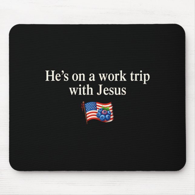 He's On A Work Trip With Jesus Christian Religious Mouse Pad (Front)