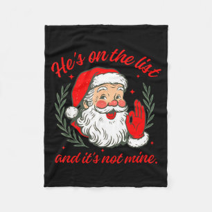 He's On The List And It's Not Mine  Fleece Blanket