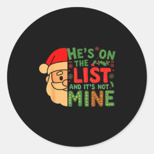 Hes On The List And Its Not Mine Men Women Classic Round Sticker