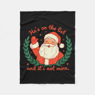 Hes On The List And Its Not Mine Santa Fun Christm Fleece Blanket
