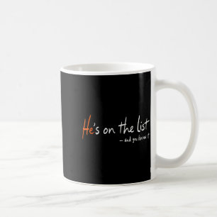He's On The List Funny Coffee Mug