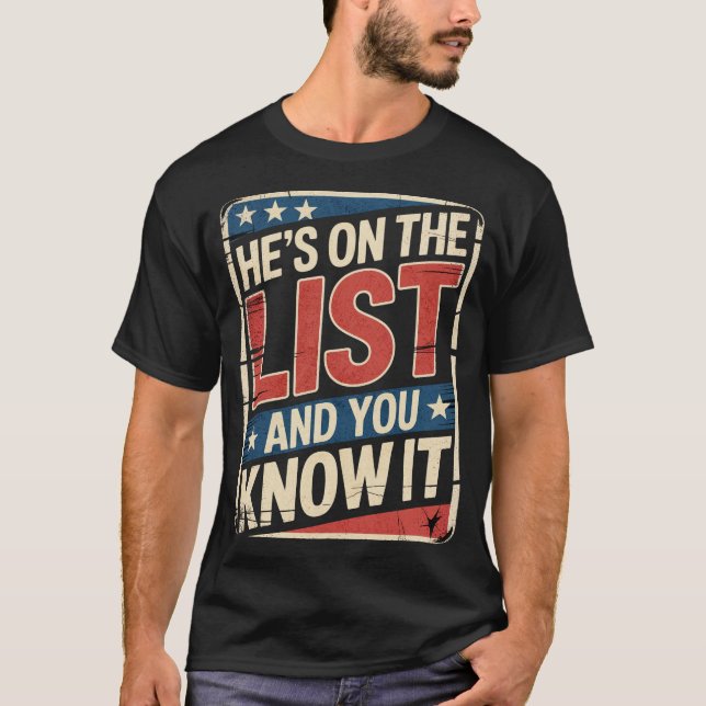 He's on the List Funny Sarcastic Political T-Shirt (Front)