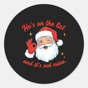 He's On The List Not Mine Santa Funny Christmas Classic Round Sticker