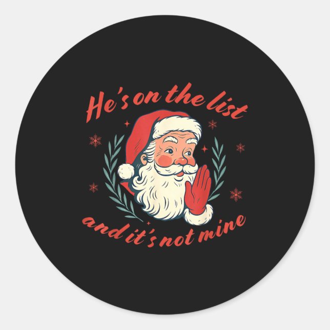 He's On The List Not Mine Santa Funny Christmas  Classic Round Sticker (Front)