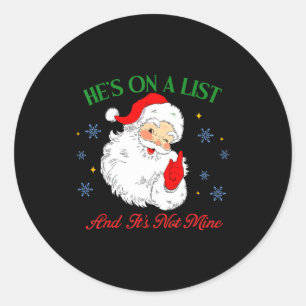 He's On The List Not Mine Santa Funny Christmas Classic Round Sticker