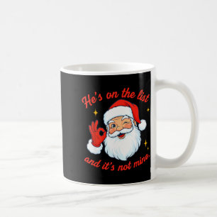 He's On The List Not Mine Santa Funny Christmas Coffee Mug