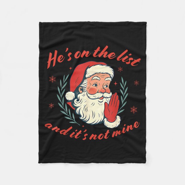 He's On The List Not Mine Santa Funny Christmas  Fleece Blanket (Front)