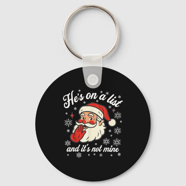 He's On The List Not Mine Santa Funny Christmas  Keychain (Front)