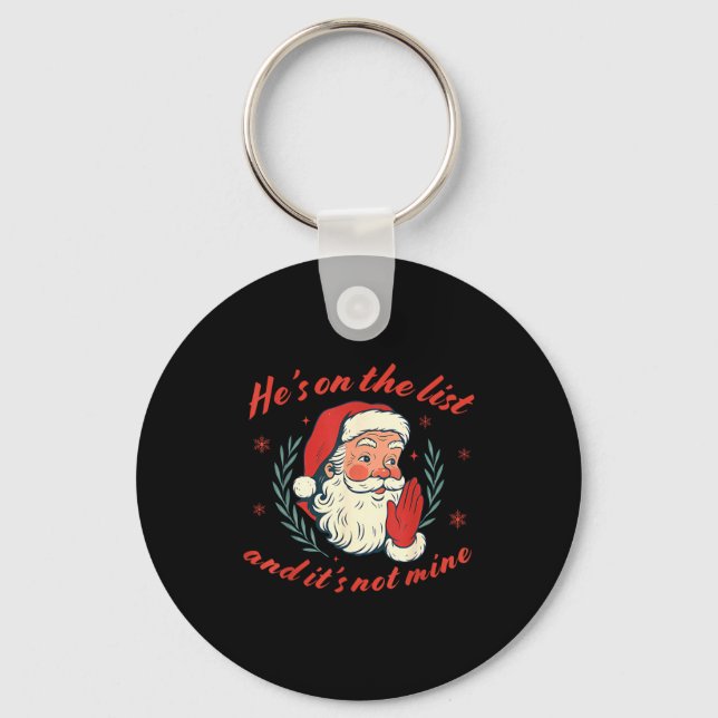 He's On The List Not Mine Santa Funny Christmas  Keychain (Front)