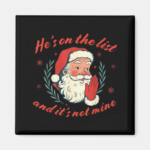 He's On The List Not Mine Santa Funny Christmas  Magnet
