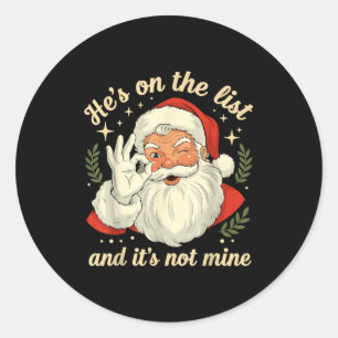 He's On The List Not Mine Santa Funny Christmas Sa Classic Round Sticker