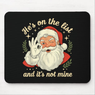 He's On The List Not Mine Santa Funny Christmas Sa Mouse Pad