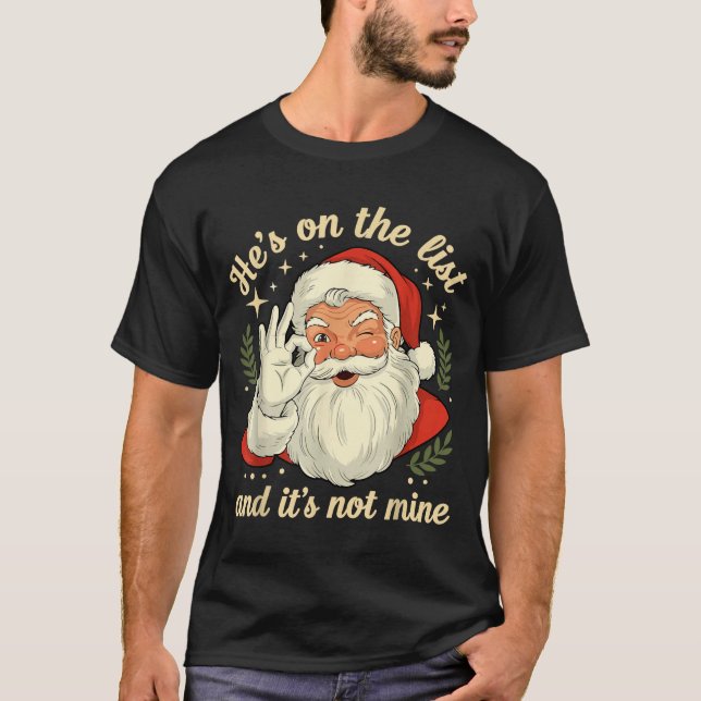 He's On The List Not Mine Santa Funny Christmas Sa T-Shirt (Front)