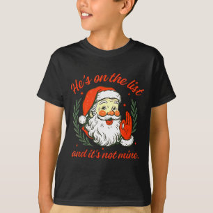 He's On The List Not Mine Santa Funny Christmas  T-Shirt