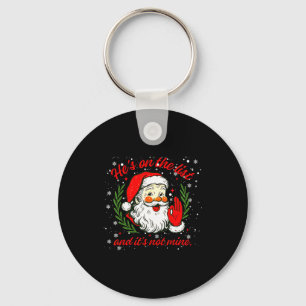He's On The List Not Mine Santa Funny Christmas Xm Keychain
