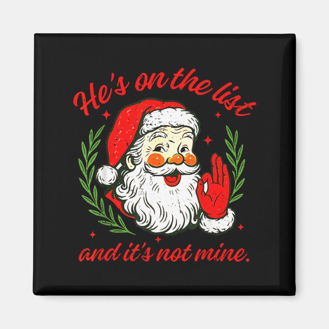 He's On The List Not Mine Santa Funny Christmas Xm Magnet (Front)