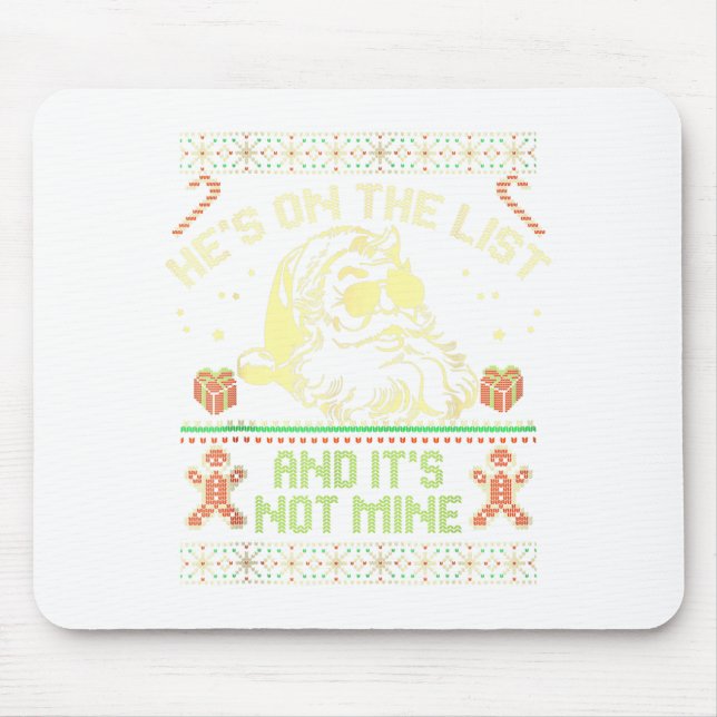 He's On The List Not Mine Santa Ugly Christmas Swe Mouse Pad (Front)