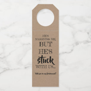 He's Stuck With Us - Funny Bridesmaid Proposal Bottle Tag