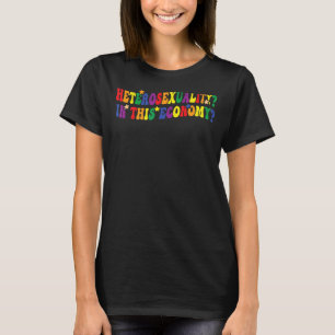 Heterosexuality In This Economy Retro Lgbtq Pride  T-Shirt