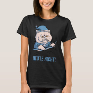 Heute Nicht Katze Deutscher Spruch T-Shirt