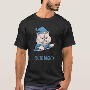 Heute Nicht Katze Deutscher Spruch   T-Shirt