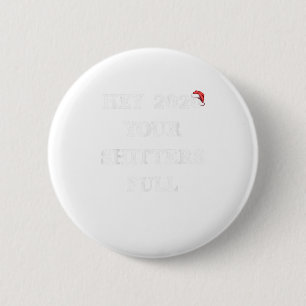 Hey 2020 Your Shitters Full Funny Chris 2 Inch Round Button