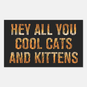 Hey All You Cool Cats and Kittens   Tiger Print Sticker