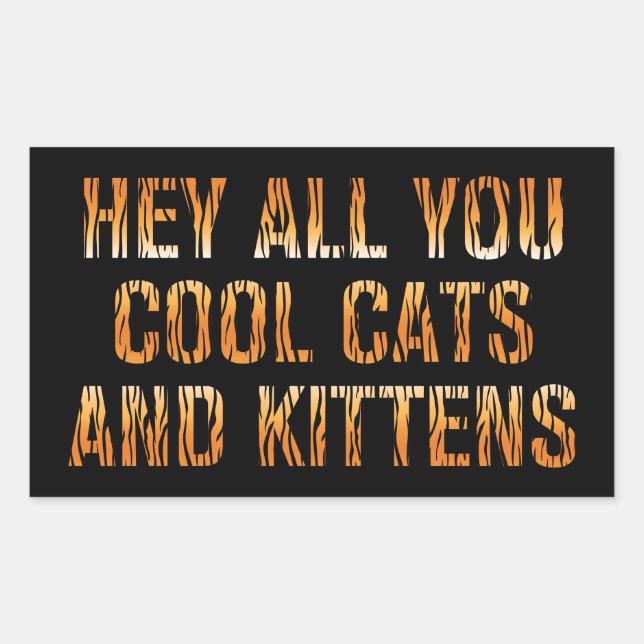 Hey All You Cool Cats and Kittens | Tiger Print Sticker (Front)