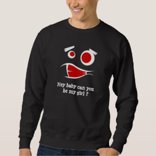 hey baby can you be my girl monster design T-Shirt Sweatshirt