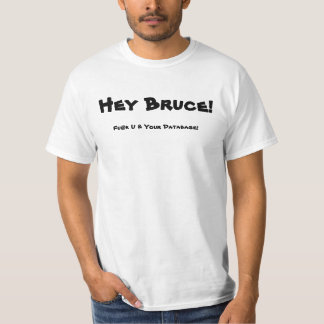 Hey Bruce! Fu@k U & Your Database! T-Shirt