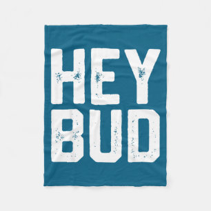 Hey Bud Funny Friendly Humor Gag Joke Quote Men Wo Fleece Blanket