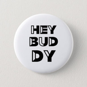 Hey buddy 2 inch round button