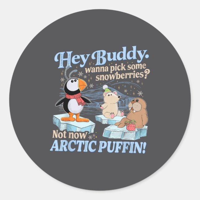 Hey Buddy W Ck Some Snowberries Not Now Arctic Puf Classic Round Sticker (Front)