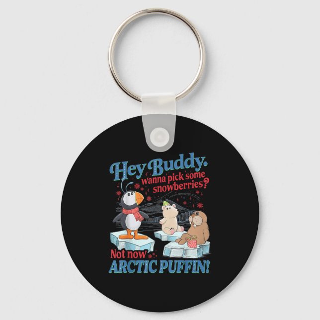 Hey Buddy W Ck Some Snowberries Not Now Arctic Puf Keychain (Front)