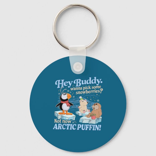 Hey Buddy W Ck Some Snowberries Not Now Arctic Puf Keychain (Front)