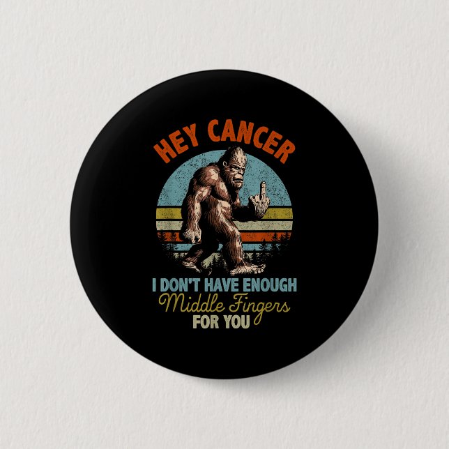 Hey Cancer I Don't Have Enough Middle Fingers For  2 Inch Round Button (Front)