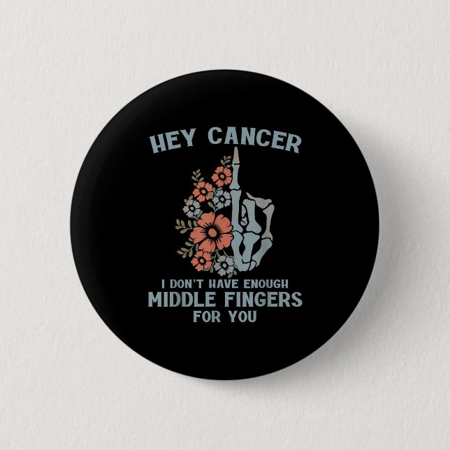 Hey Cancer I Don't Have Enough Middle Fingers For  2 Inch Round Button (Front)
