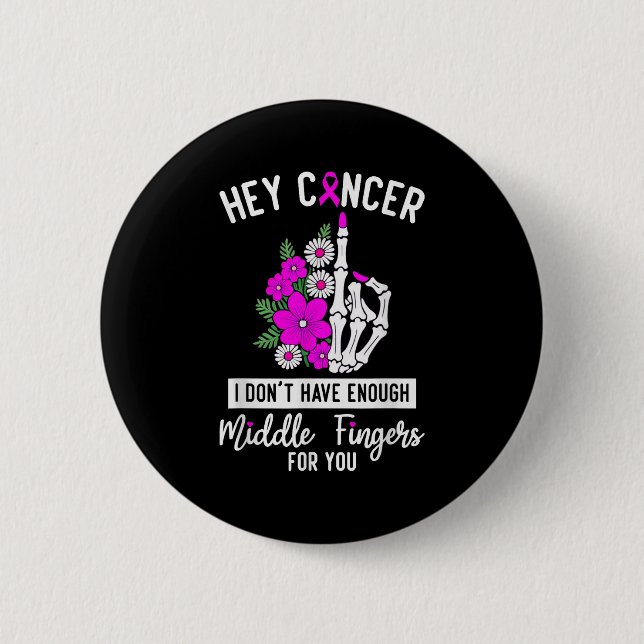 Hey Cancer I Don't Have Enough Middle Fingers For  2 Inch Round Button (Front)