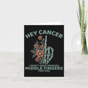 Hey Cancer I Don't Have Enough Middle Fingers For Card