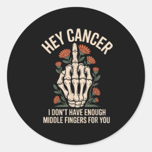 Hey Cancer I Don't Have Enough Middle Fingers For  Classic Round Sticker