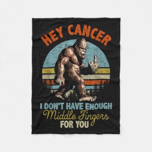 Hey Cancer I Don't Have Enough Middle Fingers For Fleece Blanket