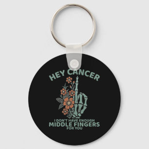Hey Cancer I Don't Have Enough Middle Fingers For Keychain