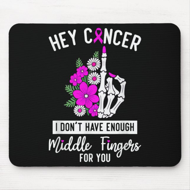 Hey Cancer I Don't Have Enough Middle Fingers For  Mouse Pad (Front)