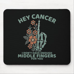 Hey Cancer I Don't Have Enough Middle Fingers For Mouse Pad