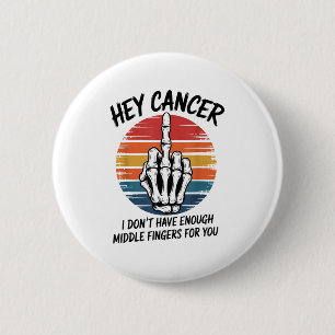 Hey Cancer I Dont Have Enough Middle Fingers For Y 2 Inch Round Button