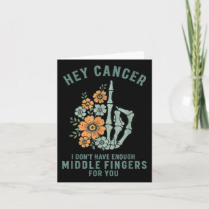 Hey Cancer I Dont Have Enough Middle Fingers For Y Card