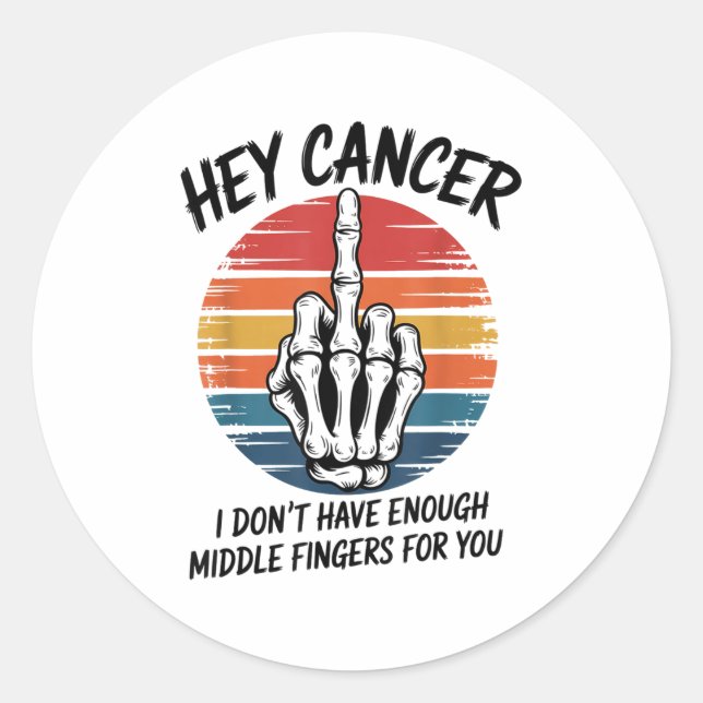Hey Cancer I Dont Have Enough Middle Fingers For Y Classic Round Sticker (Front)