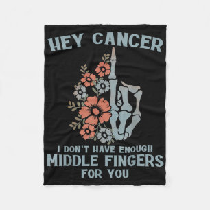 Hey Cancer I Dont Have Enough Middle Fingers For Y Fleece Blanket