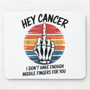 Hey Cancer I Dont Have Enough Middle Fingers For Y Mouse Pad