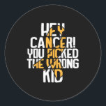 Hey Cancer You Picked The Wrong Kid Childhood Canc Classic Round Sticker<br><div class="desc">Hey Cancer You Picked The Wrong Kid Childhood Cancer Ribbon _5</div>